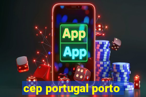 cep portugal porto